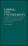 Coping with Uncertainty: Insights from the New Sciences of Chaos, Self-Organization, and Complexity - Uri Merry, Natali Kassavin