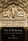 Day of Reckoning: Power and Accountability in Medieval France - Robert F. Berkhofer Jr.