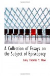 A Collection of Essays on the Subject of Episcopacy - Thomas Y. How, Linn