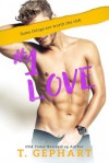 #1 Love (#1 Series #6) - T. Gephart