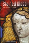 Stained Glass: Radiant Art - Virginia Chieffo Raguin