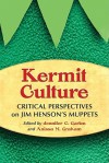 Kermit Culture: Critical Perspectives on Jim Henson's Muppets - Jennifer C. Garlen, Anissa M. Graham