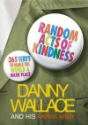 Random Acts Of Kindness: 365 Ways to Make the World a Nicer Place - Danny Wallace