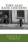 They Also Raise Chickens - Martin Parker