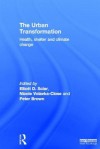 The Urban Transformation: Health, Shelter and Climate Change - Elliott Sclar, Nicole Volavka, Peter Brown