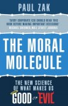 The Moral Molecule: the new science of what makes us good or evil - Paul J. Zak