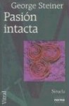 Pasion Intacta: Ensayos 1978-1995 - George Steiner