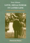 Love, Sex and Power in Later Life: A Libertarian Perspective - Tony Gibson