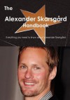 The Alexander Skarsg Rd Handbook - Everything You Need to Know about Alexander Skarsg Rd - Emily Smith