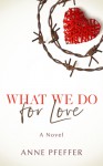 What We Do for Love - Anne Pfeffer