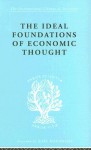 The Ideal Foundations of Economic Thought: International Library of Sociology B: Economics and Society (International Library of Sociology) - Werner Stark