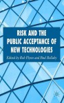 Risk and the Public Acceptance of New Technologies - Rob Flynn, Rob Flynn