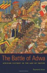 The Battle of Adwa: African Victory in the Age of Empire - Raymond Jonas