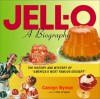 JELL-O: A Biography - Carolyn Wyman