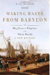 Making Haste from Babylon: The Mayflower Pilgrims and Their World: A New History - Nick Bunker