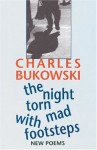 The Night Torn Mad With Footsteps - Charles Bukowski