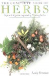 The Complete Book of Herbs: A Practical Guide to Growing and Using Herbs - Lesley Bremness