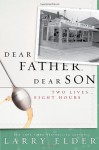 Dear Father, Dear Son: Two Lives... Eight Hours - Larry Elder
