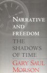 Narrative and Freedom: The Shadows of Time - Gary Saul Morson