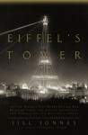 Eiffel's Tower: And the World's Fair Where Buffalo Bill Beguiled Paris, the Artists Quarreled, and Thomas Edison Became a Count - Jill Jonnes