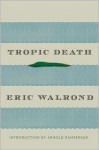 Tropic Death - Eric Walrond, Arnold Rampersad