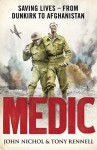 Medic: Saving Lives - From Dunkirk to Afghanistan - John Nichol, Tony Rennell