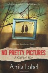 No Pretty Pictures: A Child of War - Anita Lobel