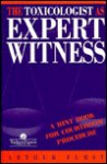 The Toxicologist As Expert Witness: A Hint Book For Courtroom Procedure - Arthur Furst