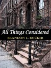 All Things Considered - Brandon L. Rucker