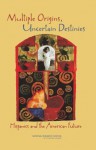 Multiple Origins, Uncertain Destinies: Hispanics and the American Future - Marta Tienda, Faith Mitchell, Committee on Transforming Our Common Destiny: Hispanics in the United States, National Research Council