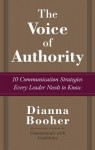 The Voice of Authority: 10 Communication Strategies Every Leader Needs to Know - Dianna Booher