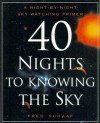 40 Nights to Knowing the Sky: A Night-by-Night Sky-Watching Primer - Fred Schaaf