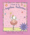 I Want To Be Angelina Ballerina - Katharine Holabird