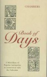 The Book of Days: A Miscellany of Popular Antiquities: In Connection with the Calendar Including Anecdote, Biography & History, Curiosit - Robert Chambers