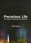 Precarious Life: The Power of Mourning and Violence - Judith Butler