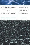 The Aquariums of Pyongyang Book Club Ed: Ten Years in the North Korean Gulag - Kang Chol-Hwan, Pierre Rigoulot