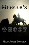 Mercer's Ghost - Milo James Fowler