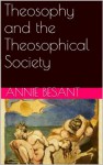 Theosophy and the Theosophical Society - Annie Besant