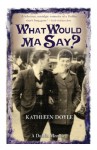 What Would Ma Say? - Kathleen Doyle