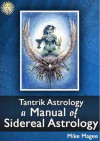 Tantrik Astrology: A Manual of Sidereal Astrology - Mike Magee