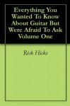 Everything You Wanted To Know About Guitar But Were Afraid To Ask Volume One - Rick Hicks