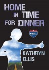 Home in Time for Dinner - Kathryn Ellis