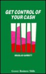 Get Control Of Your Cash - Douglas Garbutt