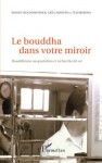 Le bouddha dans votre miroir : Bouddhisme au quotidien et recherche de soi (French Edition) - Herbie Hancock, Woody Hochswender, Greg Martin, Ted Morino, Jean-Louis Triaud