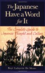 The Japanese Have a Word for It: The Complete Guide to Japanese Thought and Culture - Boyé Lafayette de Mente