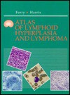 Atlas of Lymphoid Hyperplasia and Lymphoma: A Volume in the Atlases in Diagnostic Surgical Pathology Series - Judith A. Ferry, Nancy L. Harris