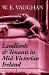 Landloards & Tenants in Mid-Victorian Ireland - W.E. Vaughan