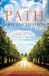 The Path to Reconciliation: Connecting People to God and to Each Other - Neil T. Anderson