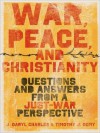 War, Peace, and Christianity: Questions and Answers from a Just-War Perspective - J. Daryl Charles, Timothy J. Demy