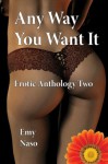 AnyWay You Want It: Erotic Anthology Two - Emy Naso